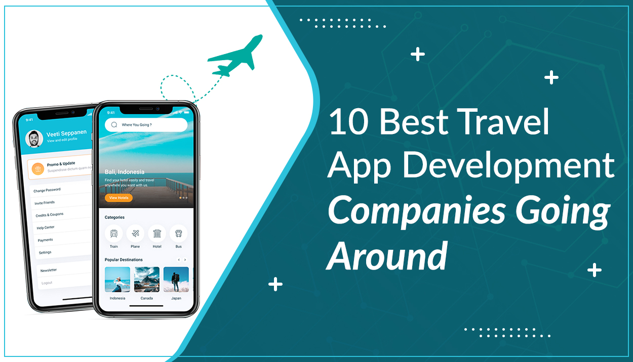10 Best Travel App Development Companies Going Around