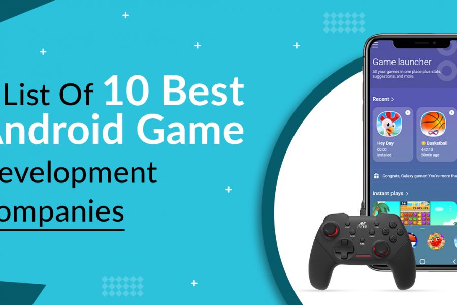 A List Of 10 Best Android Game Development Companies